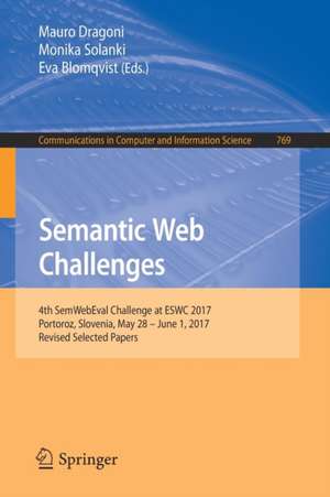 Semantic Web Challenges: 4th SemWebEval Challenge at ESWC 2017, Portoroz, Slovenia, May 28 - June 1, 2017, Revised Selected Papers de Mauro Dragoni