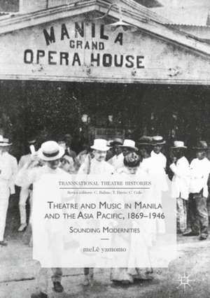 Theatre and Music in Manila and the Asia Pacific, 1869-1946: Sounding Modernities de meLê yamomo