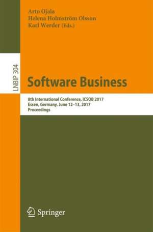 Software Business: 8th International Conference, ICSOB 2017, Essen, Germany, June 12-13, 2017, Proceedings de Arto Ojala