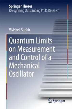 Quantum Limits on Measurement and Control of a Mechanical Oscillator de Vivishek Sudhir