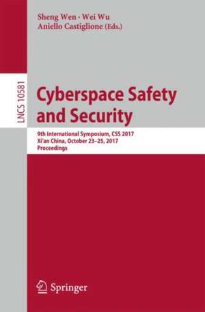 Cyberspace Safety and Security: 9th International Symposium, CSS 2017, Xi’an China, October 23–25, 2017, Proceedings de Sheng Wen