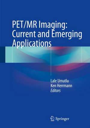 PET/MR Imaging: Current and Emerging Applications de Lale Umutlu