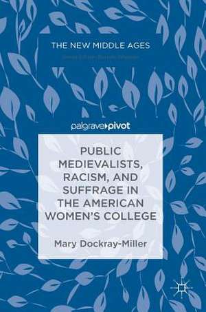 Public Medievalists, Racism, and Suffrage in the American Women’s College de Mary Dockray-Miller