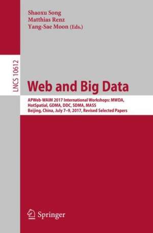 Web and Big Data: APWeb-WAIM 2017 International Workshops: MWDA, HotSpatial, GDMA, DDC, SDMA, MASS, Beijing, China, July 7-9, 2017, Revised Selected Papers de Shaoxu Song