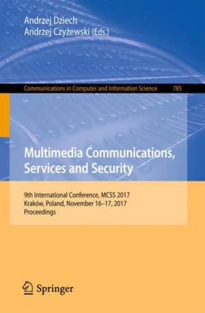 Multimedia Communications, Services and Security: 9th International Conference, MCSS 2017, Kraków, Poland, November 16-17, 2017, Proceedings de Andrzej Dziech