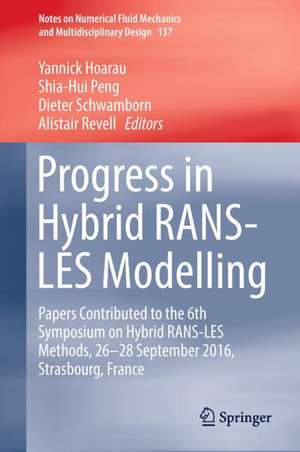 Progress in Hybrid RANS-LES Modelling: Papers Contributed to the 6th Symposium on Hybrid RANS-LES Methods, 26-28 September 2016, Strasbourg, France de Yannick HOARAU