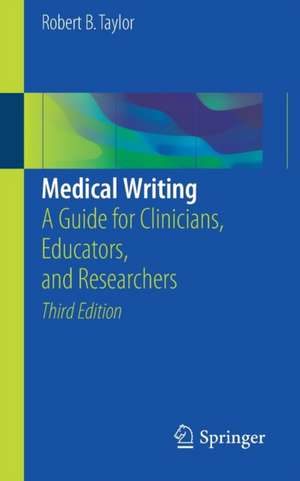 Medical Writing: A Guide for Clinicians, Educators, and Researchers de Robert B. Taylor