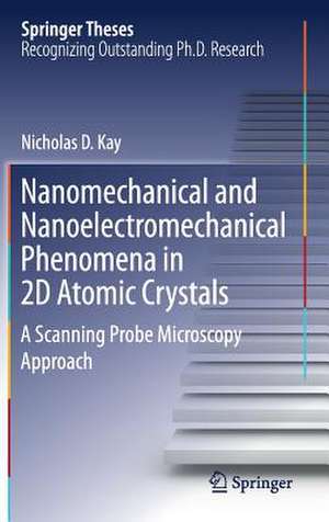 Nanomechanical and Nanoelectromechanical Phenomena in 2D Atomic Crystals: A Scanning Probe Microscopy Approach de Nicholas D. Kay