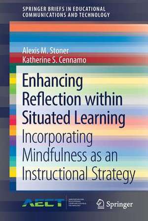 Enhancing Reflection within Situated Learning: Incorporating Mindfulness as an Instructional Strategy de Alexis M. Stoner