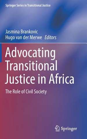 Advocating Transitional Justice in Africa: The Role of Civil Society de Jasmina Brankovic