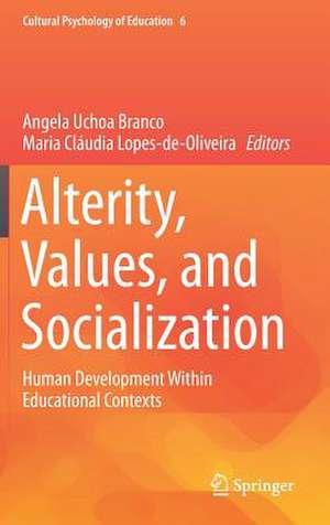 Alterity, Values, and Socialization: Human Development Within Educational Contexts de Angela Uchoa Branco