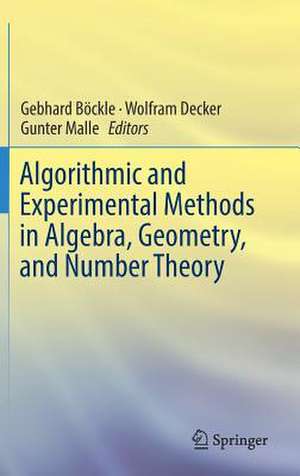 Algorithmic and Experimental Methods in Algebra, Geometry, and Number Theory de Gebhard Böckle