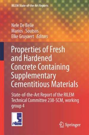 Properties of Fresh and Hardened Concrete Containing Supplementary Cementitious Materials: State-of-the-Art Report of the RILEM Technical Committee 238-SCM, Working Group 4 de Nele De Belie