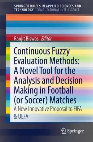 Continuous Fuzzy Evaluation Methods: A Novel Tool for the Analysis and Decision Making in Football (or Soccer) Matches: A New Innovative Proposal to FIFA & UEFA de Ranjit Biswas