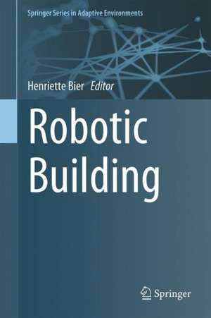 Robotic Building de Henriette Bier