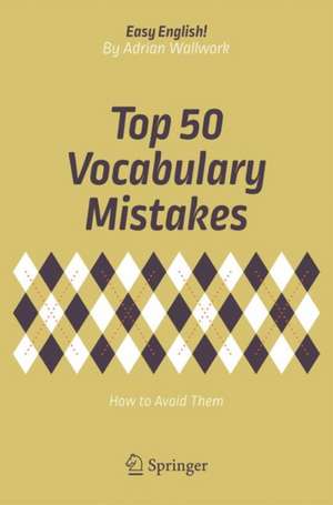 Top 50 Vocabulary Mistakes: How to Avoid Them de Adrian Wallwork