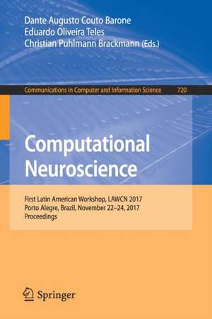 Computational Neuroscience: First Latin American Workshop, LAWCN 2017, Porto Alegre, Brazil, November 22–24, 2017, Proceedings de Dante Augusto Couto Barone