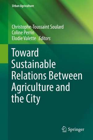 Toward Sustainable Relations Between Agriculture and the City de Christophe-Toussaint Soulard