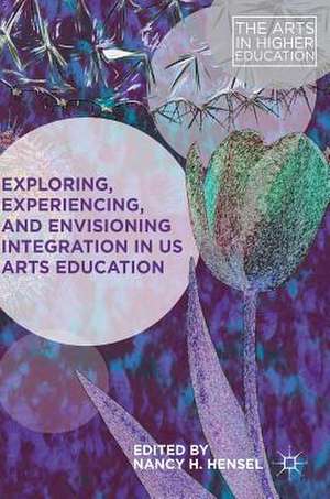 Exploring, Experiencing, and Envisioning Integration in US Arts Education de Nancy H. Hensel