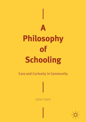 A Philosophy of Schooling: Care and Curiosity in Community de Julian Stern