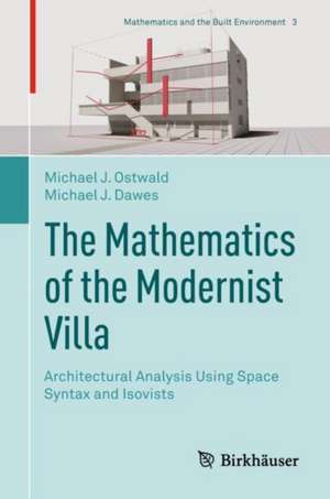 The Mathematics of the Modernist Villa: Architectural Analysis Using Space Syntax and Isovists de Michael J. Ostwald