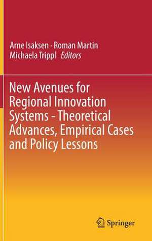 New Avenues for Regional Innovation Systems - Theoretical Advances, Empirical Cases and Policy Lessons de Arne Isaksen