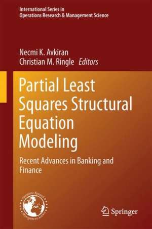 Partial Least Squares Structural Equation Modeling: Recent Advances in Banking and Finance de Necmi K. Avkiran