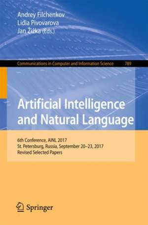 Artificial Intelligence and Natural Language: 6th Conference, AINL 2017, St. Petersburg, Russia, September 20–23, 2017, Revised Selected Papers de Andrey Filchenkov