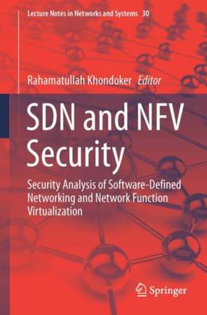 SDN and NFV Security: Security Analysis of Software-Defined Networking and Network Function Virtualization de Rahamatullah Khondoker