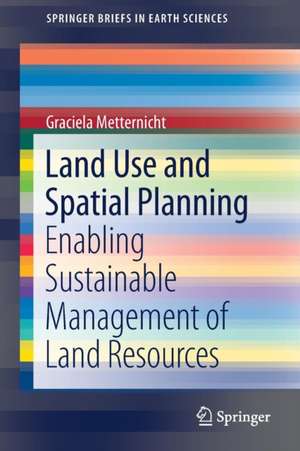 Land Use and Spatial Planning: Enabling Sustainable Management of Land Resources de Graciela Metternicht