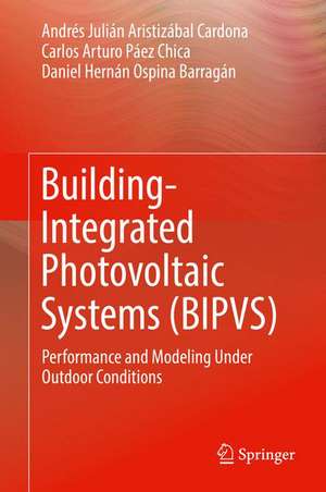 Building-Integrated Photovoltaic Systems (BIPVS): Performance and Modeling Under Outdoor Conditions de Andrés Julián Aristizábal Cardona