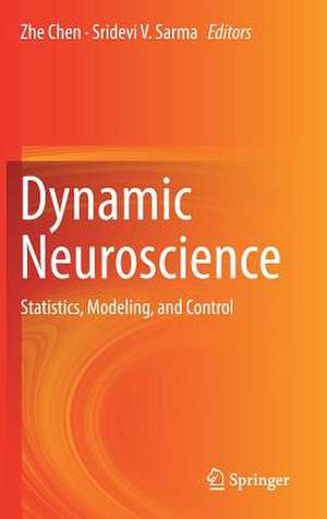 Dynamic Neuroscience: Statistics, Modeling, and Control de Zhe Chen