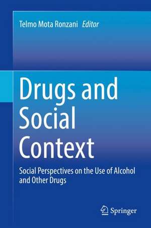 Drugs and Social Context: Social Perspectives on the Use of Alcohol and Other Drugs de Telmo Mota Ronzani