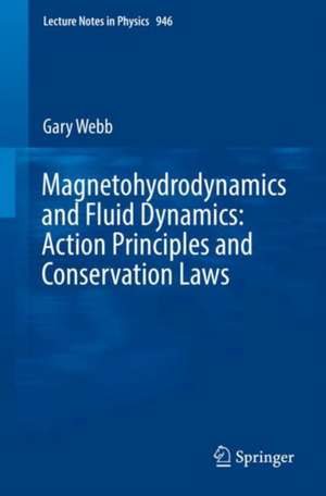 Magnetohydrodynamics and Fluid Dynamics: Action Principles and Conservation Laws de Gary Webb