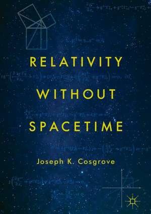 Relativity without Spacetime de Joseph K. Cosgrove