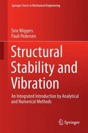 Structural Stability and Vibration: An Integrated Introduction by Analytical and Numerical Methods de Sine Leergaard Wiggers