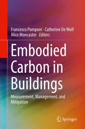 Embodied Carbon in Buildings: Measurement, Management, and Mitigation de Francesco Pomponi