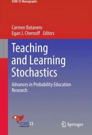 Teaching and Learning Stochastics: Advances in Probability Education Research de Carmen Batanero