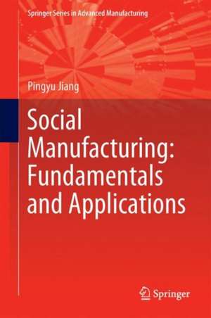 Social Manufacturing: Fundamentals and Applications de Pingyu Jiang