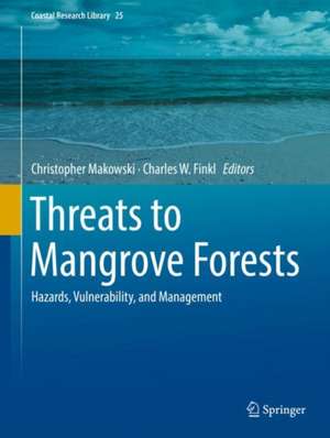 Threats to Mangrove Forests: Hazards, Vulnerability, and Management de Christopher Makowski