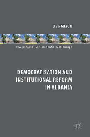 Democratisation and Institutional Reform in Albania de Elvin Gjevori