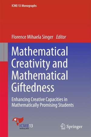 Mathematical Creativity and Mathematical Giftedness: Enhancing Creative Capacities in Mathematically Promising Students de Florence Mihaela Singer