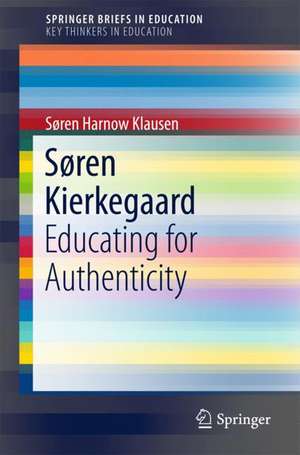 Søren Kierkegaard: Educating for Authenticity de Søren Harnow Klausen