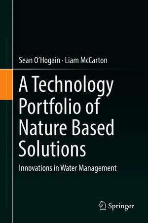 A Technology Portfolio of Nature Based Solutions: Innovations in Water Management de Sean O'Hogain