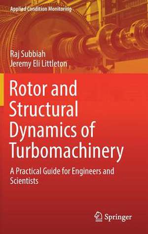 Rotor and Structural Dynamics of Turbomachinery: A Practical Guide for Engineers and Scientists de Raj Subbiah