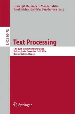 Text Processing: FIRE 2016 International Workshop, Kolkata, India, December 7–10, 2016, Revised Selected Papers de Prasenjit Majumder