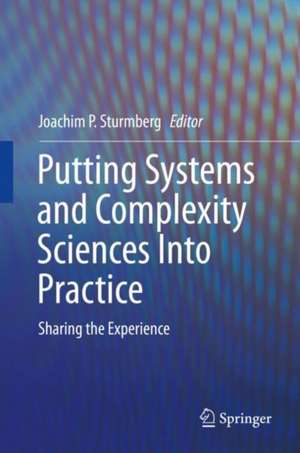 Putting Systems and Complexity Sciences Into Practice: Sharing the Experience de Joachim P. Sturmberg