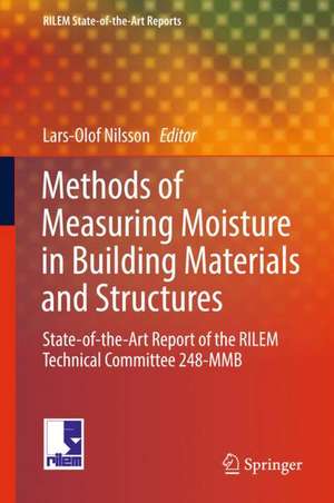 Methods of Measuring Moisture in Building Materials and Structures: State-of-the-Art Report of the RILEM Technical Committee 248-MMB de Lars-Olof Nilsson