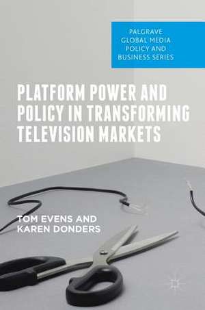 Platform Power and Policy in Transforming Television Markets de Tom Evens