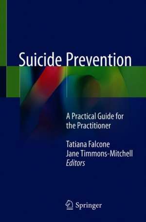 Suicide Prevention: A Practical Guide for the Practitioner de Tatiana Falcone